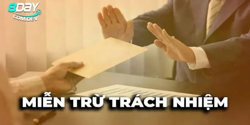 Miễn Trừ Trách Nhiệm - Khái Niệm Và Ứng Dụng Tại 8day 3 Nhà cái đã thiết lập các quy định rõ ràng